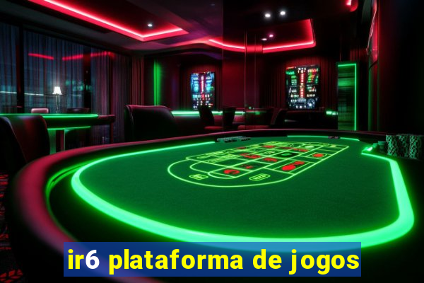 ir6 plataforma de jogos